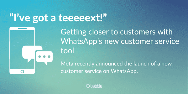 Getting closer to customers with WhatsApp’s new customer service tool