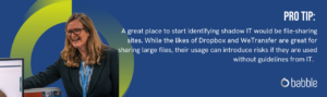 This graphic visually represents a "pro tip" that suggests that the best place to start identifying shadow IT is file-sharing sites. It features an image of a woman laughing in an office.